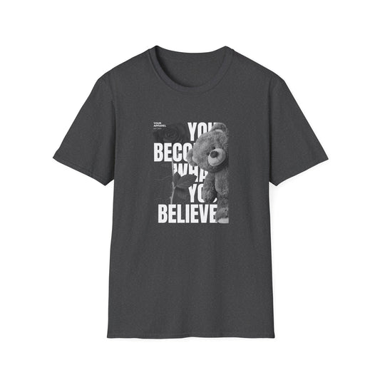 You Become What You Believe Streetwear Unisex T-Shirt